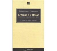 Il verde e il rosso. Scritti militanti 1966-2000 - Timpanaro Sebastiano