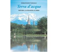 Libri Sebastiano Vassalli - Terra D'acque. Novara, La Pianura, Il Riso