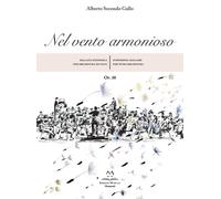 Libri Secondo Gallo Alberto - Nel Vento Armonioso Op.10. Ballata Sinfonica Per O