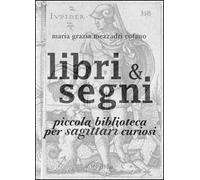 Libri & segni. Piccola biblioteca per sagittari curiosi