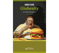 Libri Segrè Andrea - Globesity. La Fame Del Potere