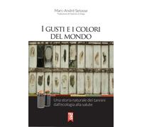 Libri Selosse Marc-André - I Gusti E I Colori Del Mondo. Una Storia Naturale Dei