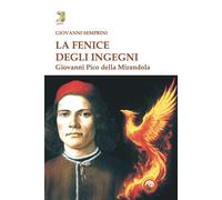 Libri Semprini Giovanni - La Fenice Degli Ingegni. Giovanni Pico Della Mirandola