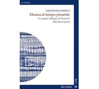 Musica al tempo presente. Le opere italiane di Rossini alla loro epoca - S...