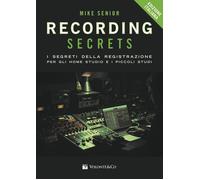 Recording secrets for the small studio. I segreti della registrazione per gli home studio e i piccoli studi