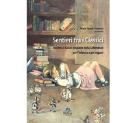 Libri Sentieri Tra I Classici. Vecchie E Nuove Proposte Della Letteratura Per L'