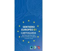 Libri Sentiero Europeo E1. Cartoguida. Dal Passo Dei Due Santi Al Passo Di Bocca