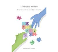 Libri Senza Barriere. Percorsi Di Editoria Accessibile E Inclusiva - - 2024