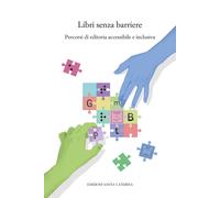 Libri senza barriere. Percorsi di editoria accessibile e inclusiva - AA.VV.