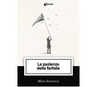 Libri Serapiglia Monia - La Pazienza Delle Farfalle