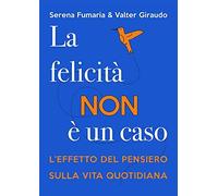 La felicità non è un caso. L'effetto del pensiero sulla vita quotidiana