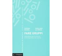 Fare gruppi. Indicazioni per la clinica, la formazione e la ricerca