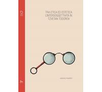 Libri Serena Meattini - Tra Etica Ed Estetica: L'intersoggettivita In Tzvetan To