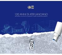 Libri Serena Sanseviero - 100 Anni Di ATER Lanciano. Dall'edilizia Economica E P