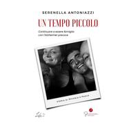 Libri Serenella Antoniazzi - Un Tempo Piccolo. Continuare A Essere Famiglia Con