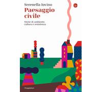 Libri Serenella Iovino - Paesaggio Civile. Storie Di Ambiente, Cultura E Resiste