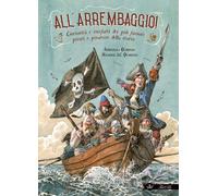 ALL'ARREMBAGGIO CURIOSITA' E MISFATTI DEI PIU' FAMOSI PIRATI DELLA STORIA -