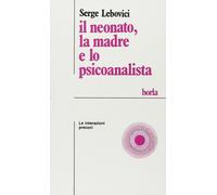 Libri Serge Lebovici - Il Neonato, La Madre E Lo Psicoanalista. Le Interazioni P