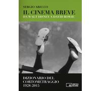 Libri Sergio Arecco - Il Cinema Breve. Da Walt Disney A David Bowie. Dizionario