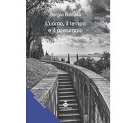 L'uomo, il tempo e il paesaggio - Battista Sergio