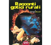 Libri Sergio Bissoli - Racconti Gotici Rurali. Ediz. Integrale