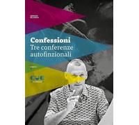 Libri Sergio Blanco - Confessioni. Tre Conferenze Autofinzionali
