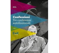 Libri Sergio Blanco - Confessioni. Tre Conferenze Autofinzionali