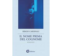 Libri Sergio Cardinali - Il Nome Prima Del Cognome