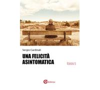 Libri Sergio Cardinali - Una Felicita Asintomatica