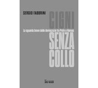 Libri Sergio Fabbrini - Cigni Senza Collo. Lo Sguardo Breve Delle Democrazie Tra