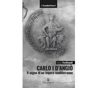 Libri Sergio Ferdinandi - Carlo I D'angio. Il Sogno Di Un Impero Mediterraneo