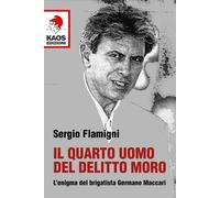 Libri Sergio Flamigni - Il Quarto Uomo Del Delitto Moro. L'enigma Del Brigatista