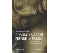 Libri Sergio Gaburro - Quando La Carne Prende La Parola. Per Una Teologia Inquie