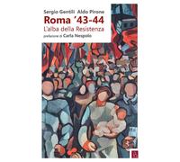 Libri Sergio Gentili / Aldo Pirone - Roma '43-44. L'alba Della Resistenza