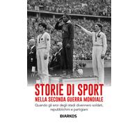 Libri Sergio Giuntini - Storie Di Sport Nella Seconda Guerra Mondiale