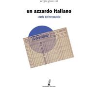 Libri Sergio Giuntini - Un Azzardo Italiano. Storia Del Totocalcio