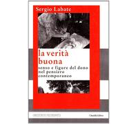 Libri Sergio Labate - La Verita Buona. Senso E Figure Del Dono Nel Pensiero Cont
