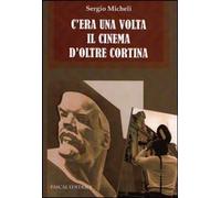 Libri Sergio Micheli - C'era Una Volta Il Cinema D'oltre Cortina