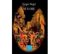 Libri Sergio Negri - Se Otto Ore