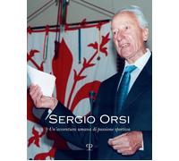 Libri Sergio Orsi. Un'avventura Umana Di Passione Sportiva
