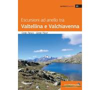 ESCURSIONI AD ANELLO TRA VALTELLINA E VALCHIAVENNA - PAPUCCI SERGIO, MACOR