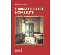 Libri Sergio Porcellini - L' Abuso Edilizio Non Esiste