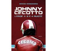 Libri Sergio Remondino - Johnny Cecotto. L'eroe A 2 E 4 Ruote