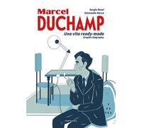 Libri Sergio Rossi / Emanuele Racca - Duchamp. Una Vita Ready-Made. Graphic Biog