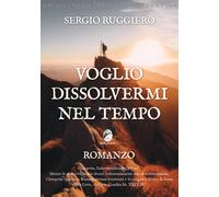 Libri Sergio Ruggiero - Voglio dissolvermi nel tempo - 2024