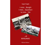 Libri Sergio Tinaglia - I Miei... Borghi. I Miei... Quartieri. Le Mie... Vie ...