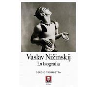 Libri Sergio Trombetta - Vaslav Nizinskij. La Biografia