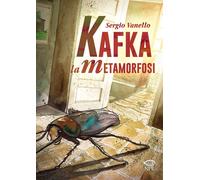Libri Sergio Vanello - Kafka. La metamorfosi - 2021