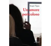Libri Sergio Vigna - Un amore pericoloso - 2020