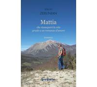 Mattia. Che riassaporò la vita grazie a un romanzo d'amore - Zerunian Sergio